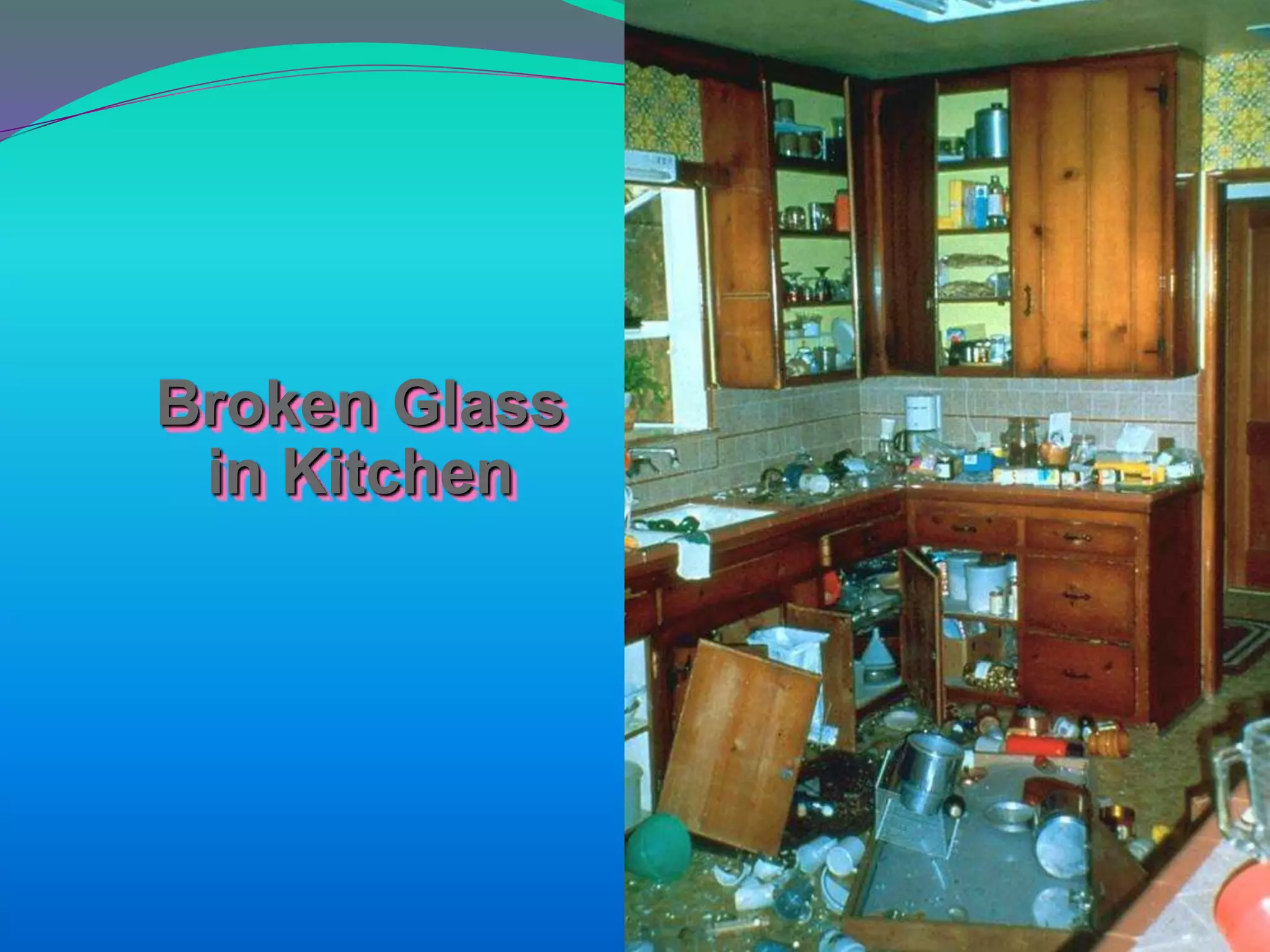 Broken Glass
in Kitchen
 