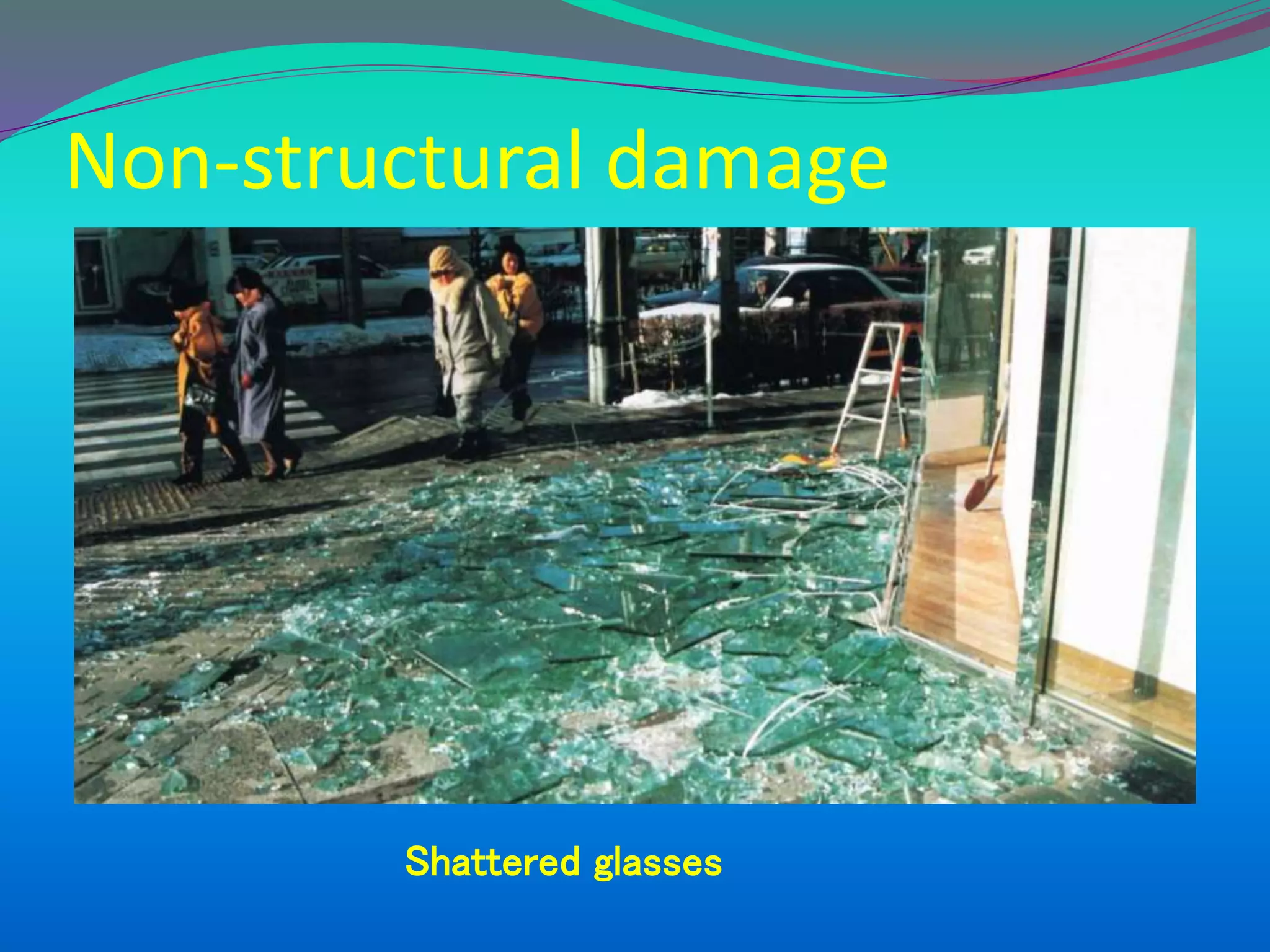 Non-structural damage
Shattered glasses
 