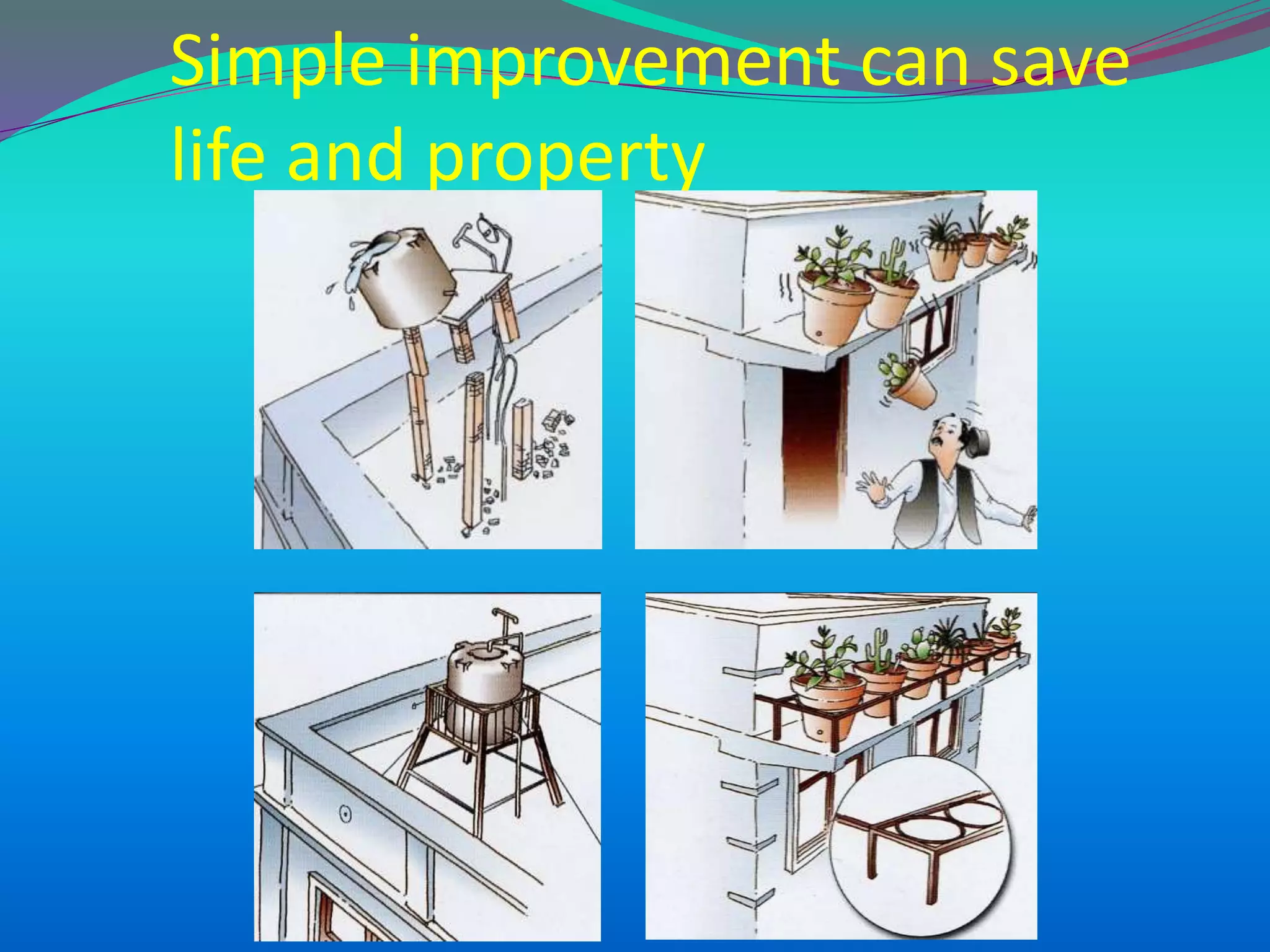 Simple improvement can save
life and property
 