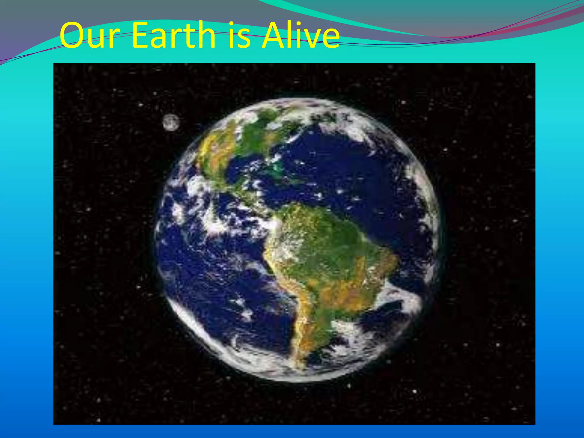 Our Earth is Alive
 