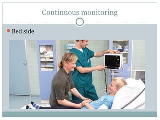 Continuous monitoring
Bed side
 