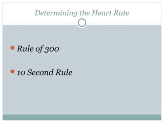 Determining the Heart Rate
Rule of 300
10 Second Rule
 