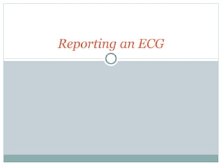 Reporting an ECG
 