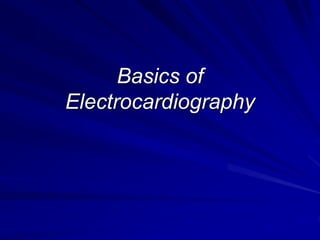 Basics of
Electrocardiography
 