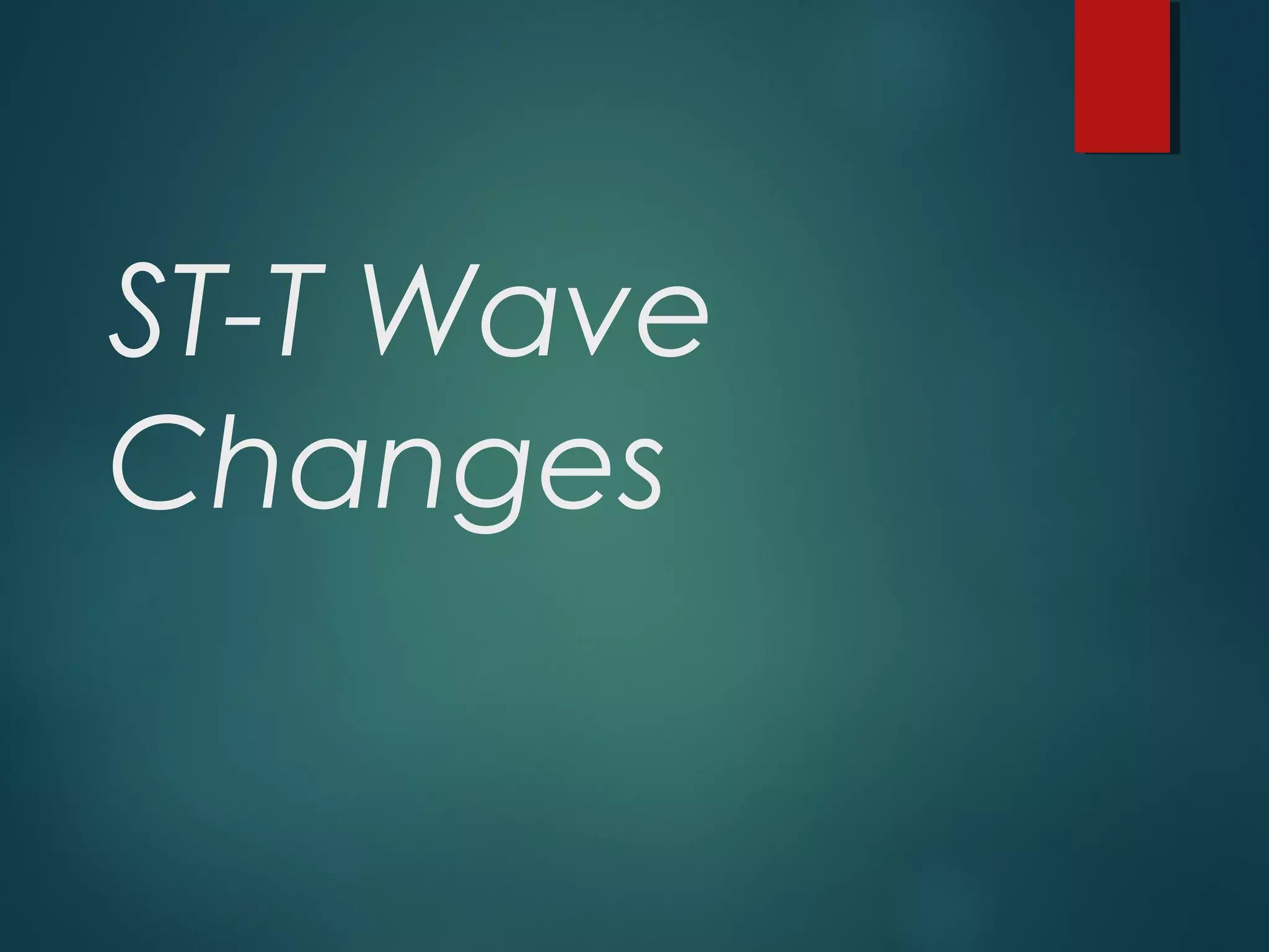 ST-T Wave
Changes
 