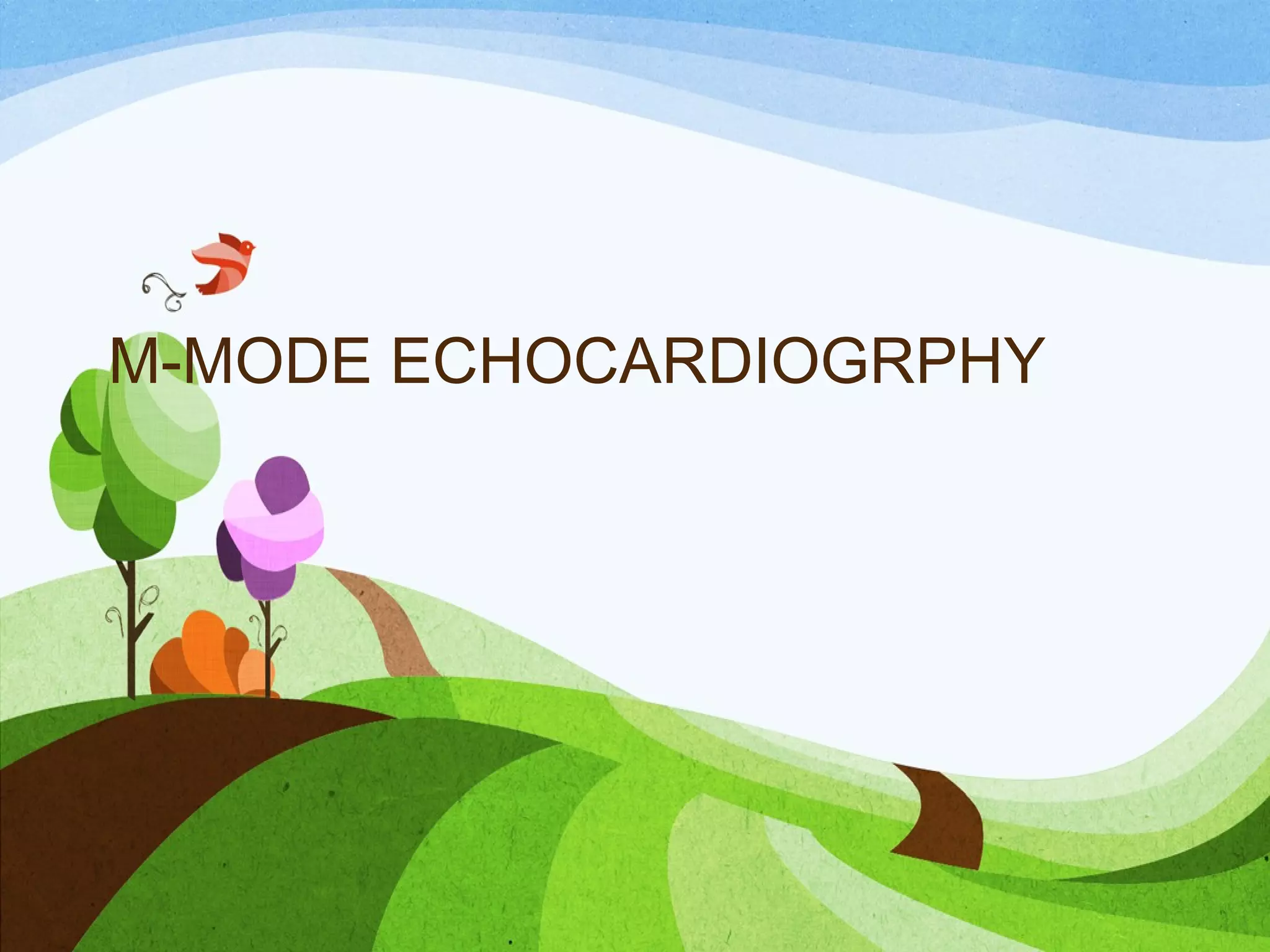 M-MODE ECHOCARDIOGRPHY
 