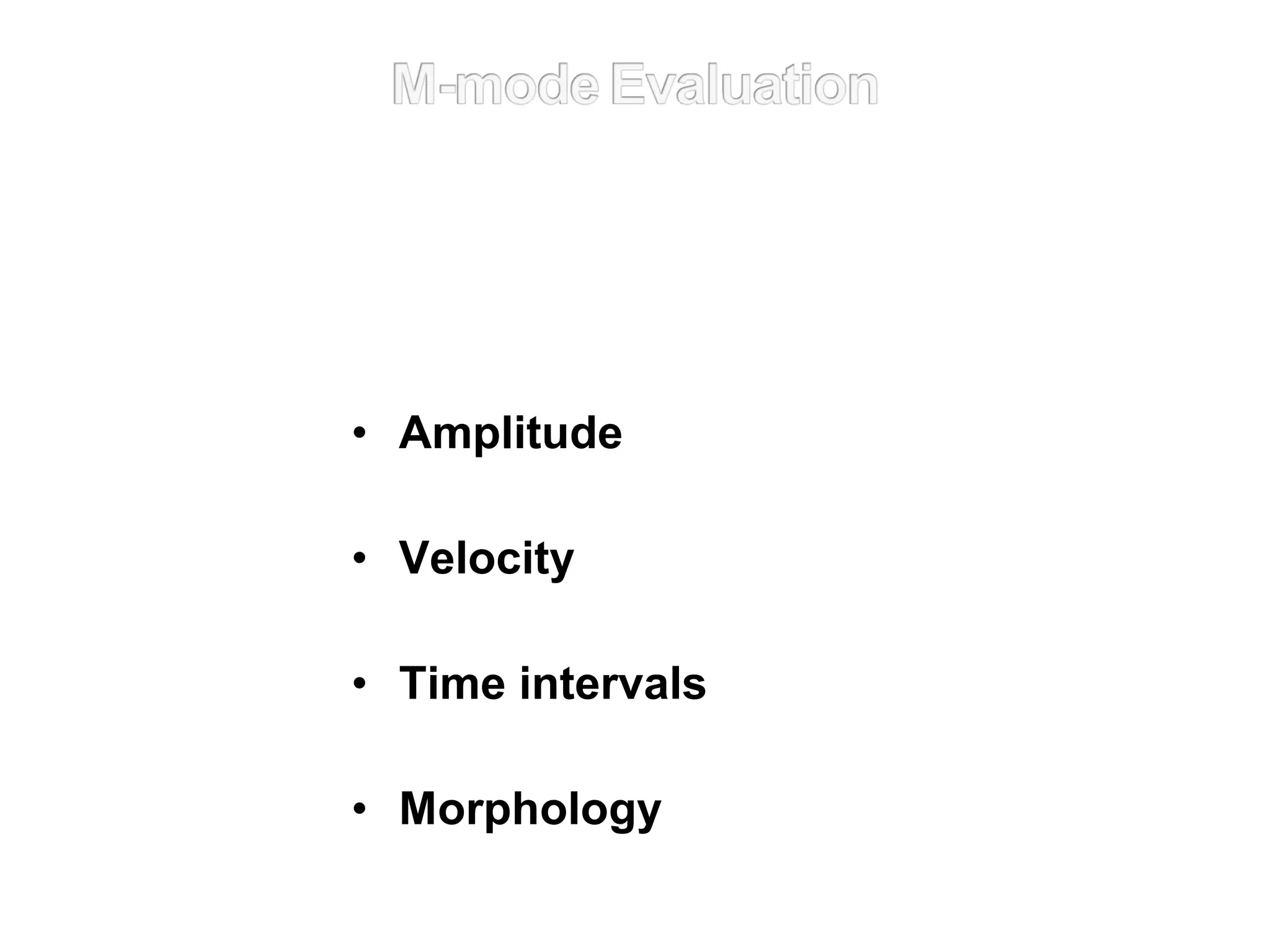• Amplitude
• Velocity
• Time intervals
• Morphology
 