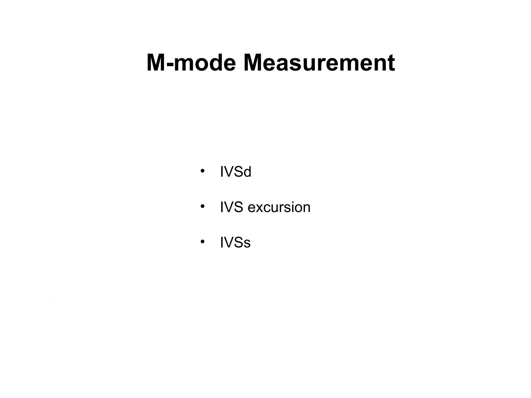 • IVSd
• IVS excursion
• IVSs
M-mode Measurement
 