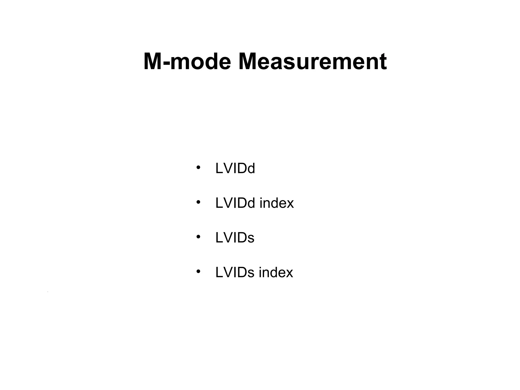 • LVIDd
• LVIDd index
• LVIDs
• LVIDs index
M-mode Measurement
 