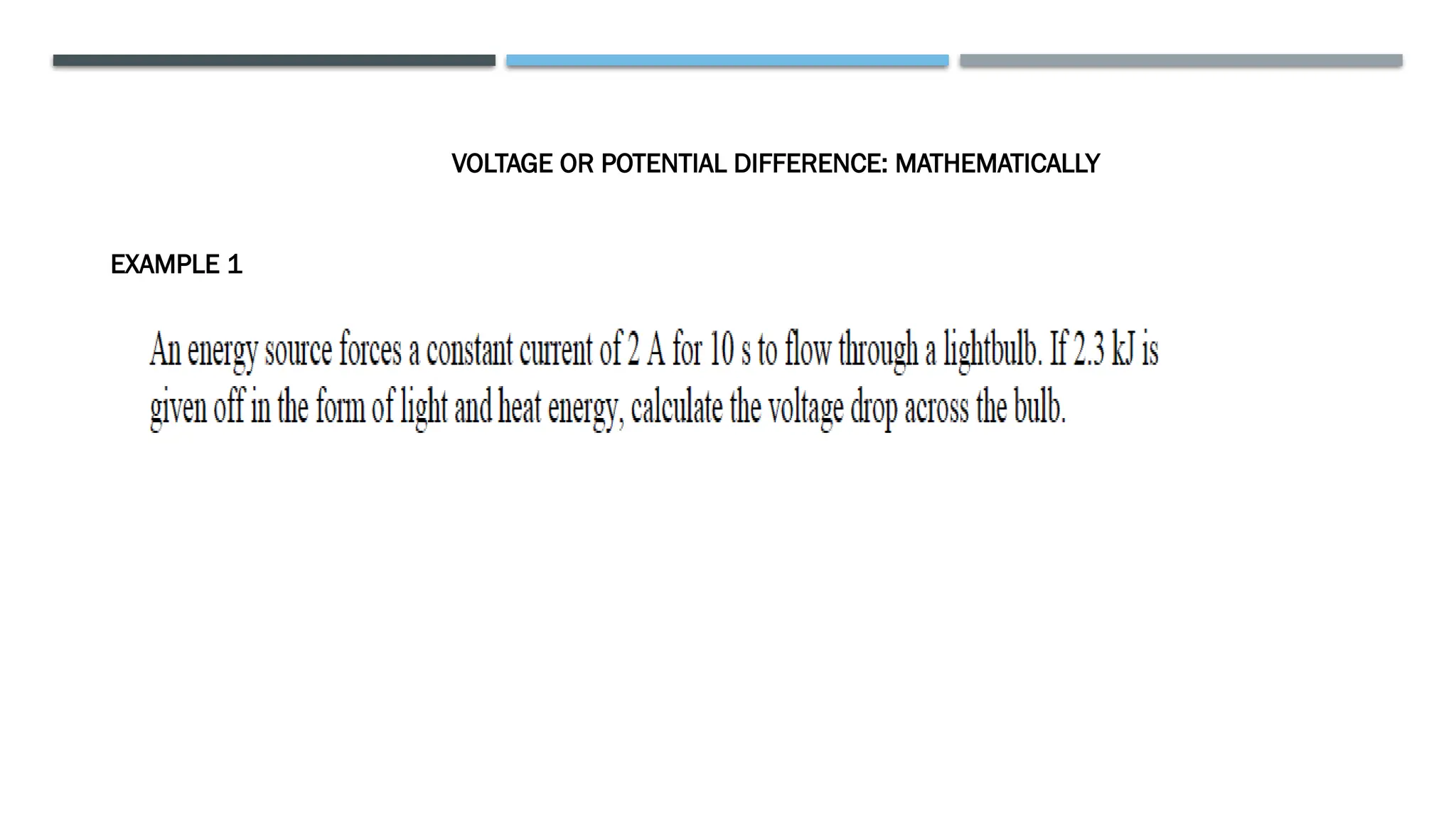 VOLTAGE OR POTENTIAL DIFFERENCE: MATHEMATICALLY
EXAMPLE 1
 
