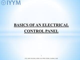 BASICS OF AN ELECTRICAL
CONTROL PANEL
P.O. BOX 261264, JEBEL ALI FREE ZONE, DUBAI, UAE
1
IYYM
 