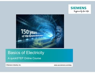 Basics of Electricity
A quickSTEP Online Course
www.usa.siemens.com/step
© Siemens industry, Inc.
 