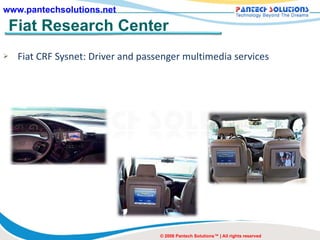 Fiat Research Center Fiat CRF Sysnet: Driver and passenger multimedia services © 2008 Pantech Solutions™ | All rights reserved 