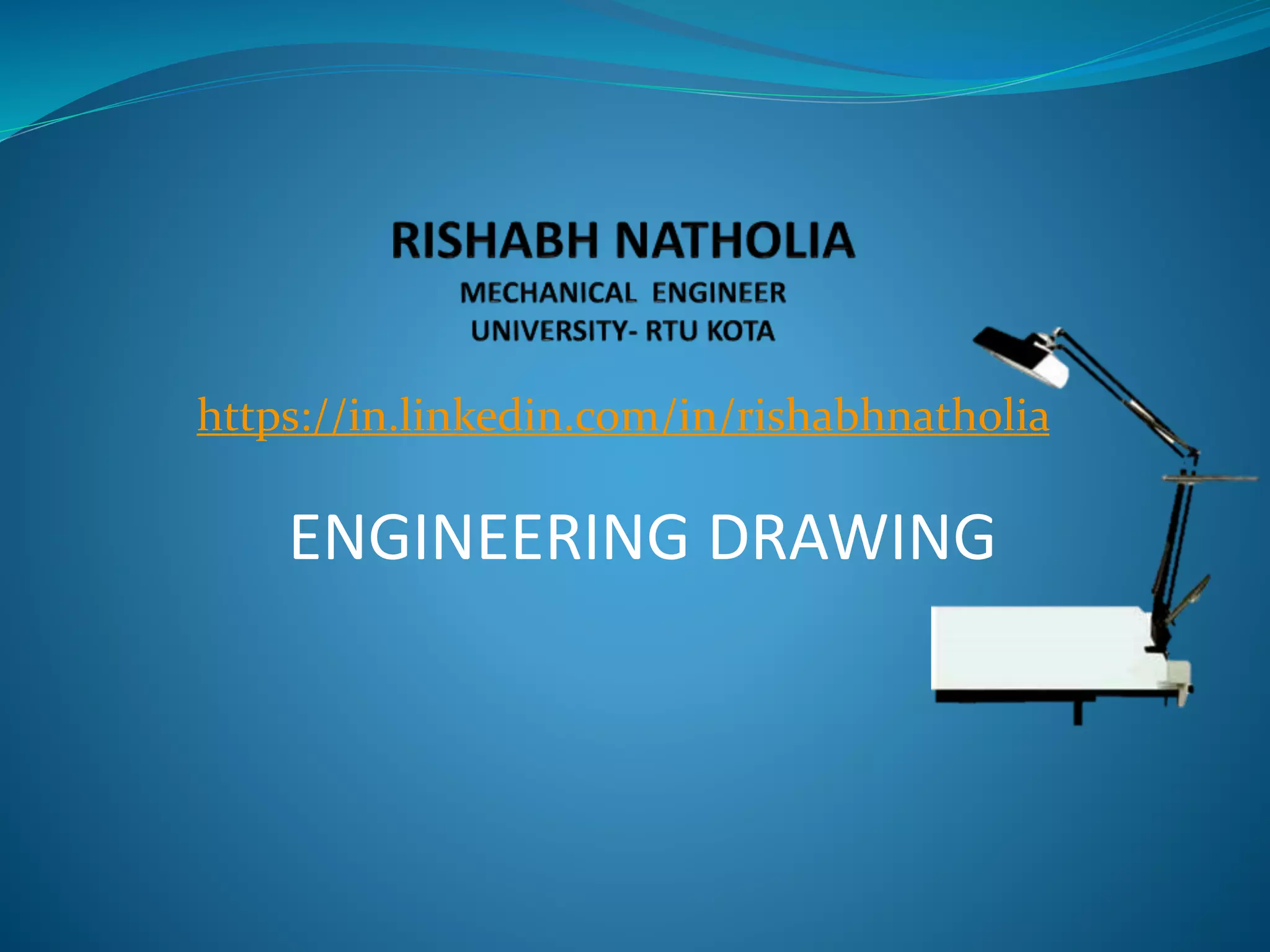 https://in.linkedin.com/in/rishabhnatholia
ENGINEERING DRAWING
 