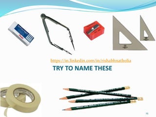 25
TRY TO NAME THESE
https://in.linkedin.com/in/rishabhnatholia
 