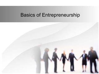 Basics of Entrepreneurship 
 