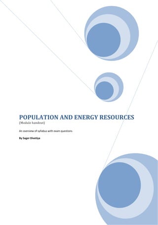 POPULATION AND ENERGY RESOURCES
(Module handout)
An overview of syllabus with exam questions
By Sager Divetiya
 