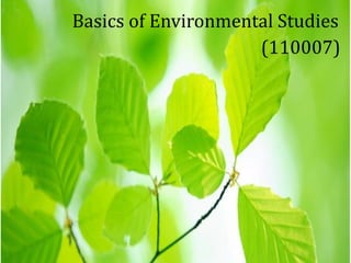 Basics of Environmental Studies
(110007)
 