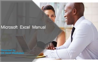Microsoft Excel Manual
Presented by:
CA Jitesh Khushalani
 