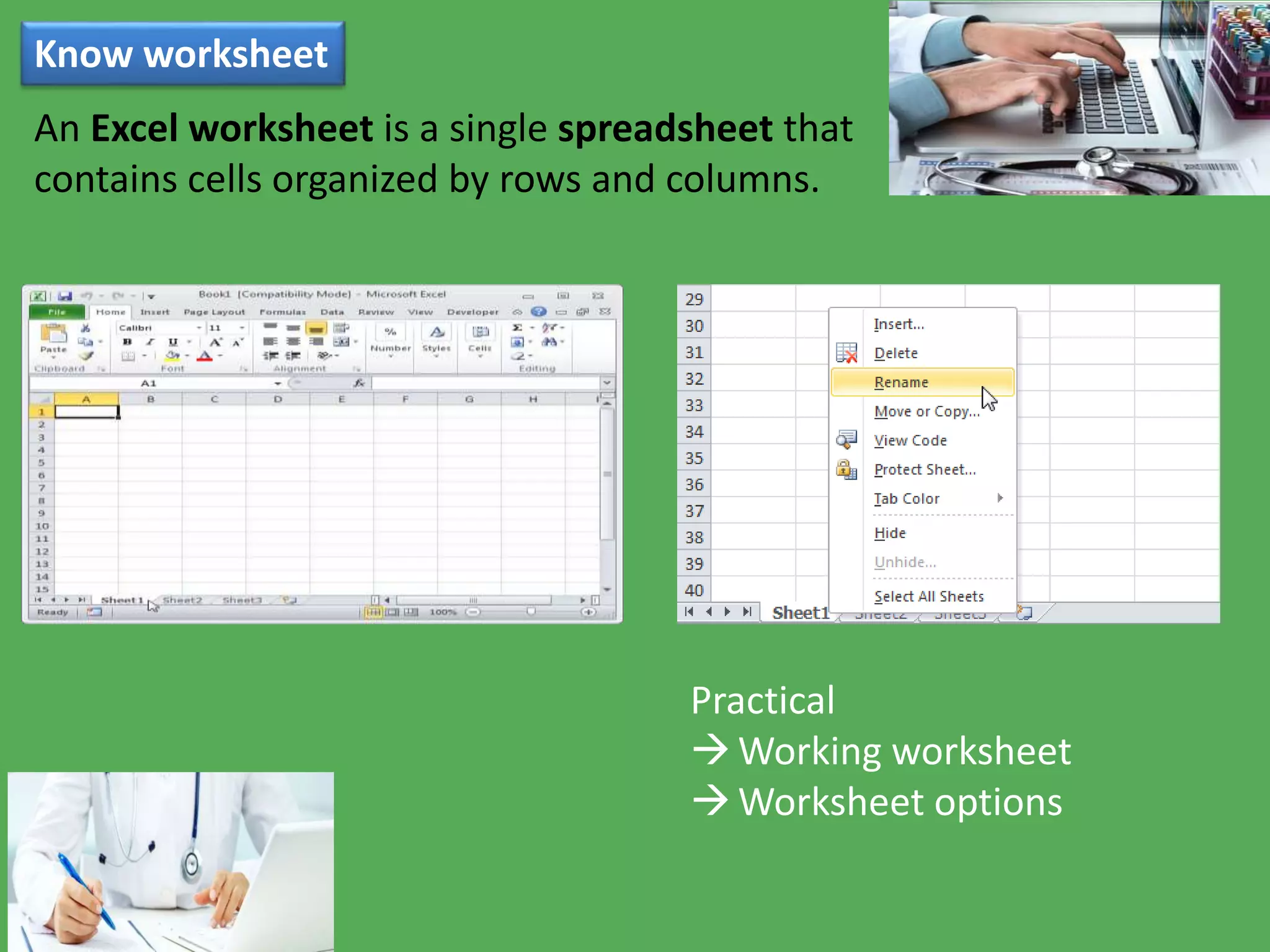 Know worksheet
An Excel worksheet is a single spreadsheet that
contains cells organized by rows and columns.
Practical
Working worksheet
Worksheet options
 