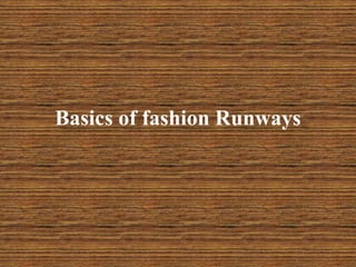 Basics of fashion Runways

 