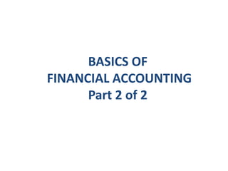 BASICS OF
FINANCIAL ACCOUNTING
Part 2 of 2
 