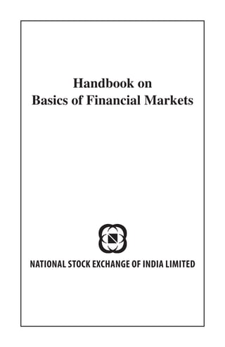 Handbook on
Basics of Financial Markets

NATIONAL STOCK EXCHANGE OF INDIA LIMITED

 