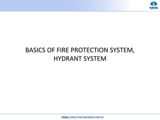 CONSULTING ENGINEERS LIMITED
BASICS OF FIRE PROTECTION SYSTEM,
HYDRANT SYSTEM
 