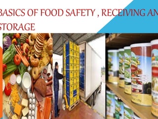 BASICS OF FOOD SAFETY , RECEIVING AN
STORAGE
 