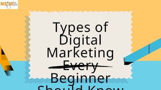 Types of Digital Marketing Every Beginner Should Know.pptx