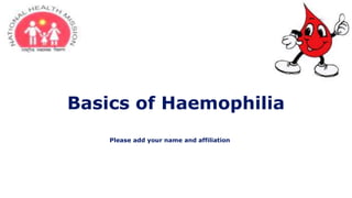 Basics of Haemophilia
Please add your name and affiliation
 