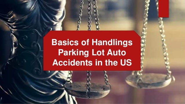Basics of Handlings
Parking Lot Auto
Accidents in the US
 