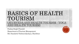 Pankaj Singh Chandel
Department of Tourism Management
Dev Sanskriti Vishwavidyalaya, Haridwar
 