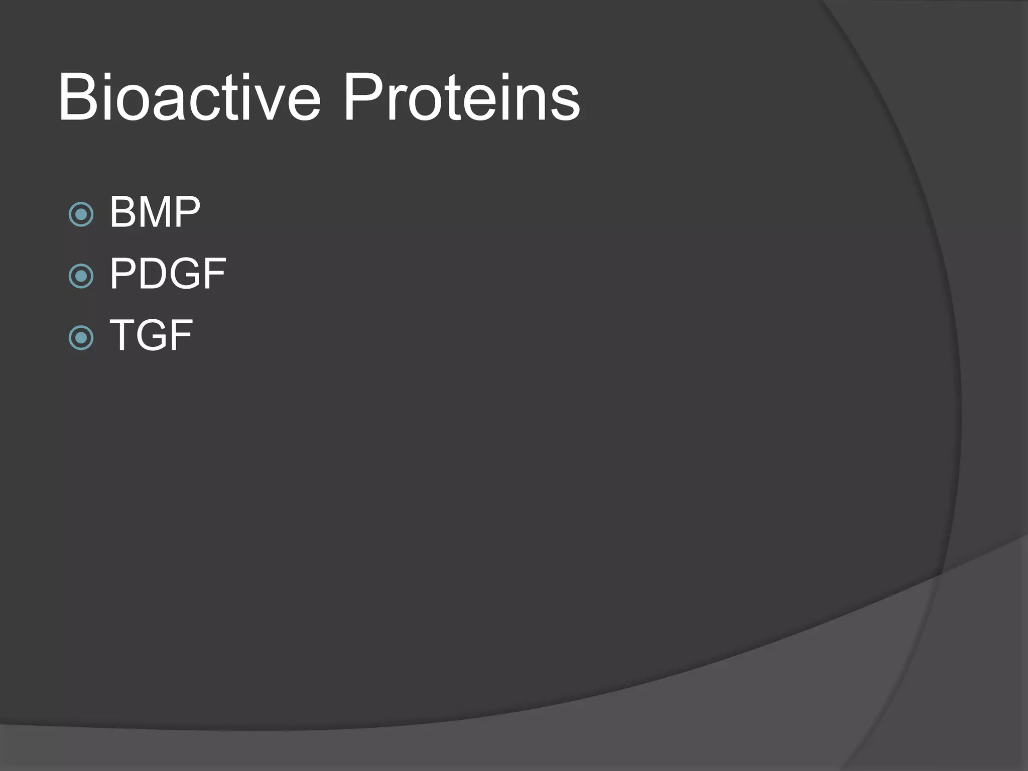 Bioactive Proteins
 BMP
 PDGF
 TGF
 