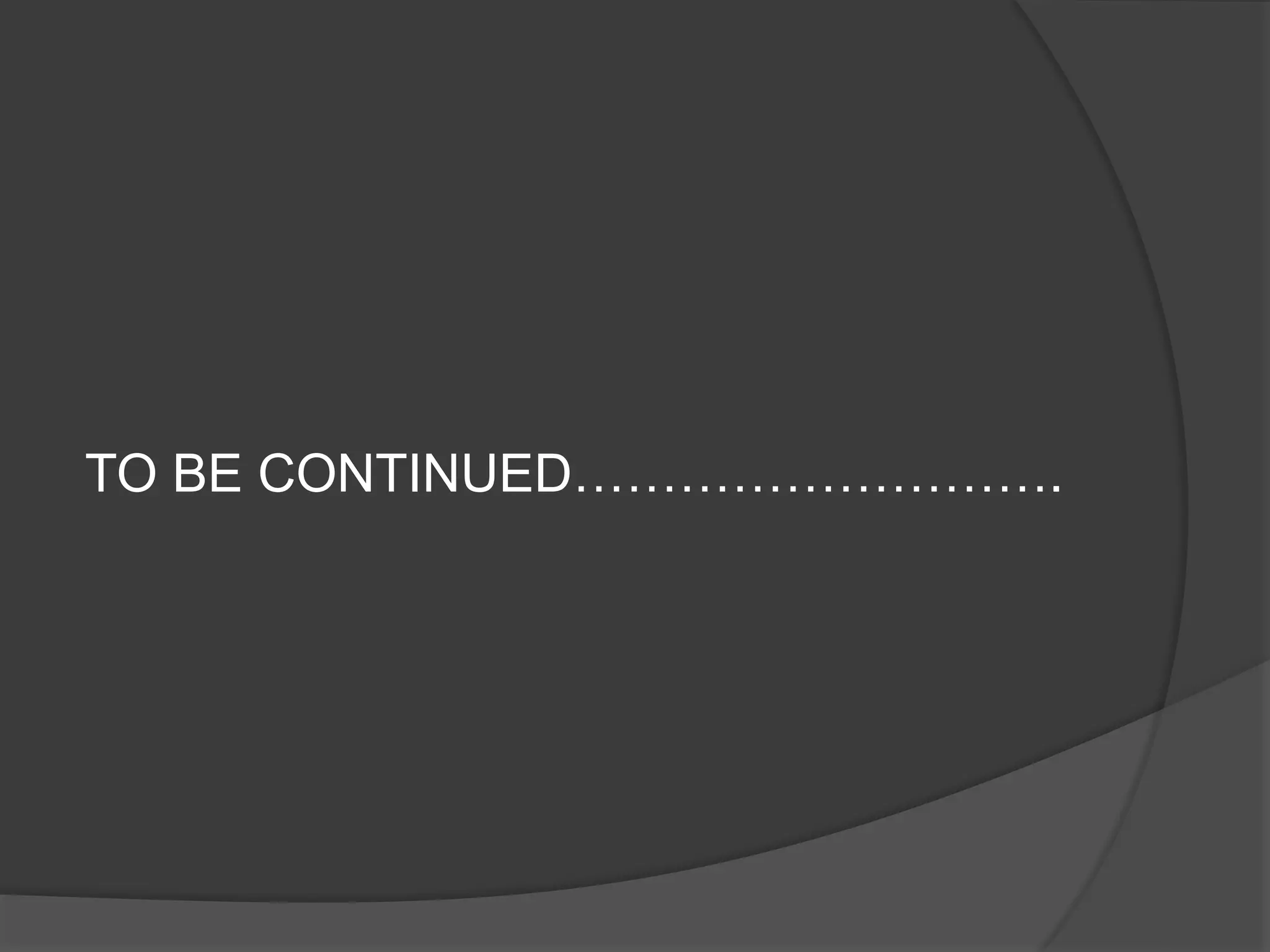 TO BE CONTINUED……………………….
 