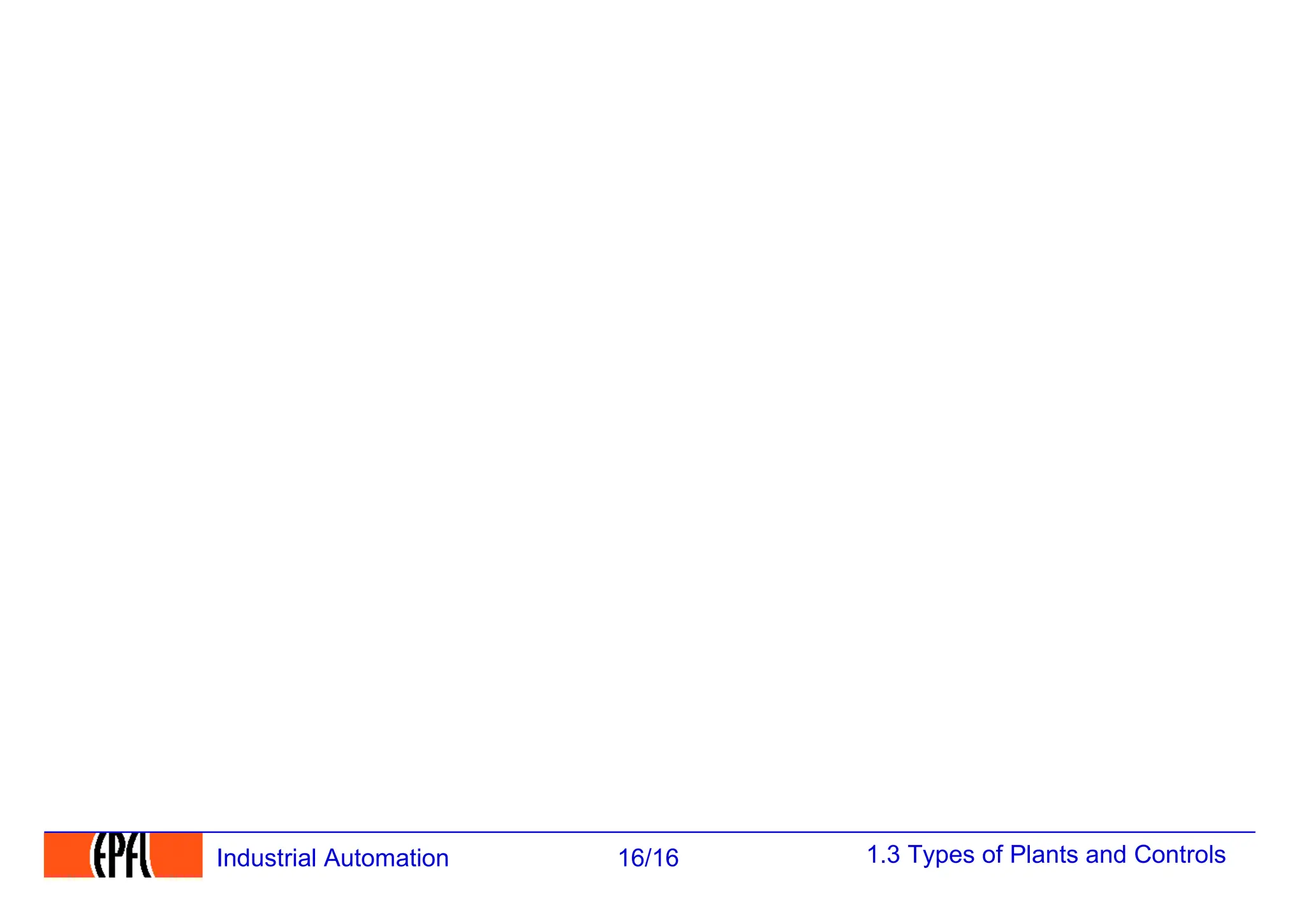 1.3 Types of Plants and Controls
16/16
Industrial Automation
 