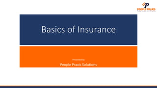 Basics of Insurance
Presented by
People Praxis Solutions
 