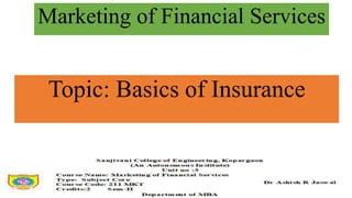 Topic: Basics of Insurance
Marketing of Financial Services
 