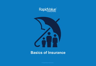 © RapidValue Solutions
Basics of Insurance
 