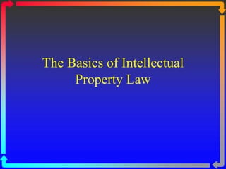 The Basics of Intellectual
Property Law
 