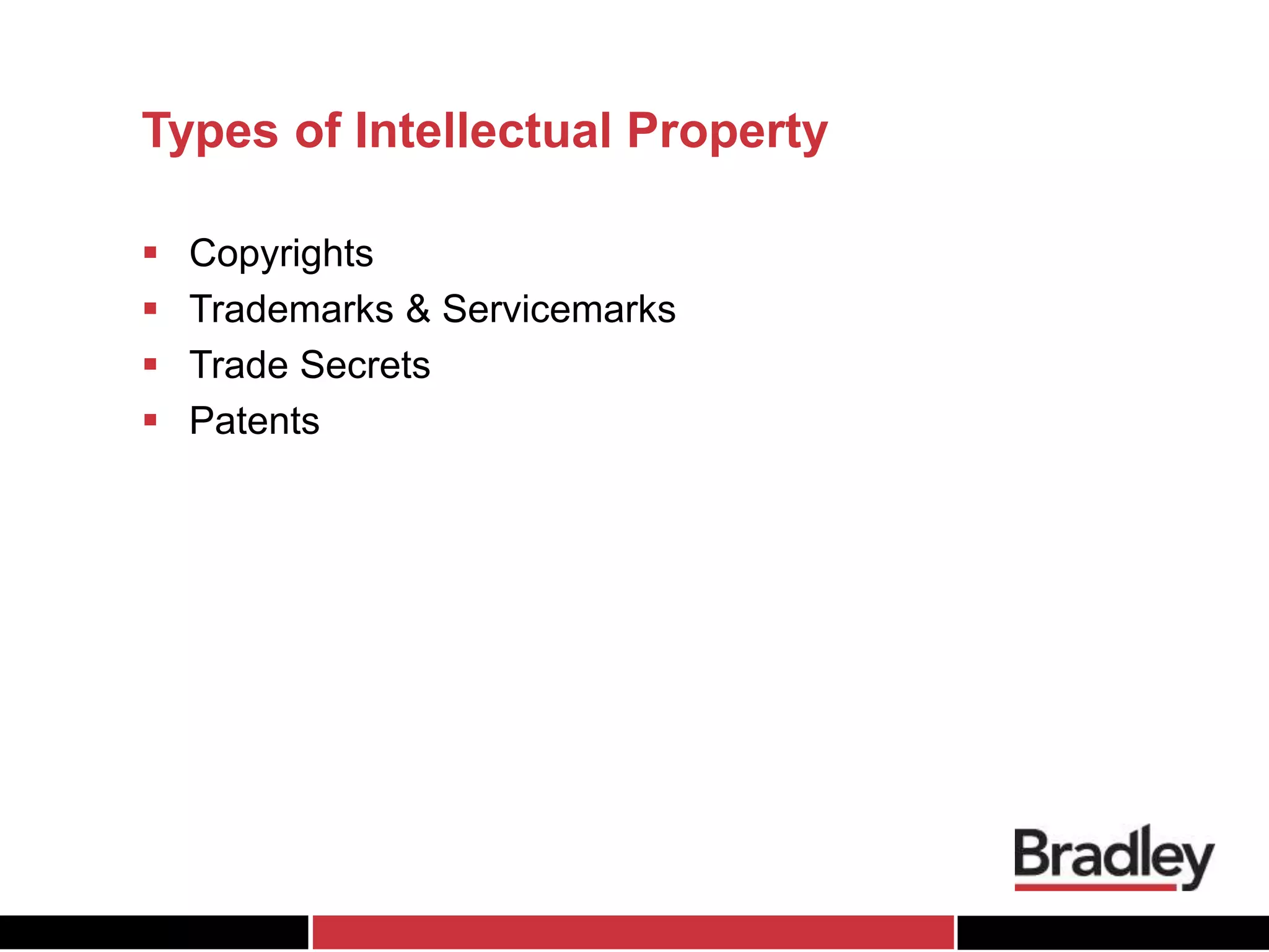Types of Intellectual Property
 Copyrights
 Trademarks & Servicemarks
 Trade Secrets
 Patents
 