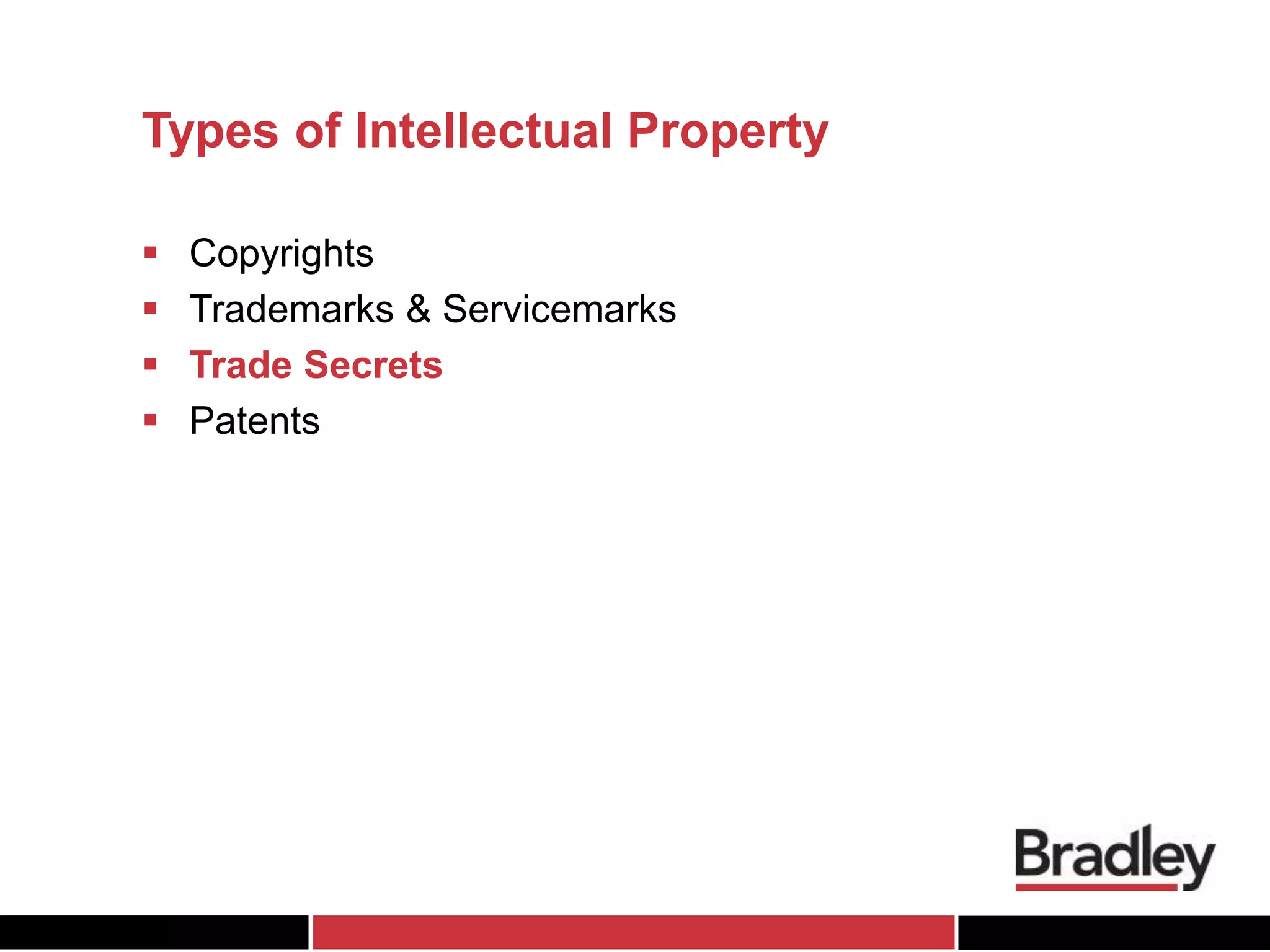 Types of Intellectual Property
 Copyrights
 Trademarks & Servicemarks
 Trade Secrets
 Patents
 