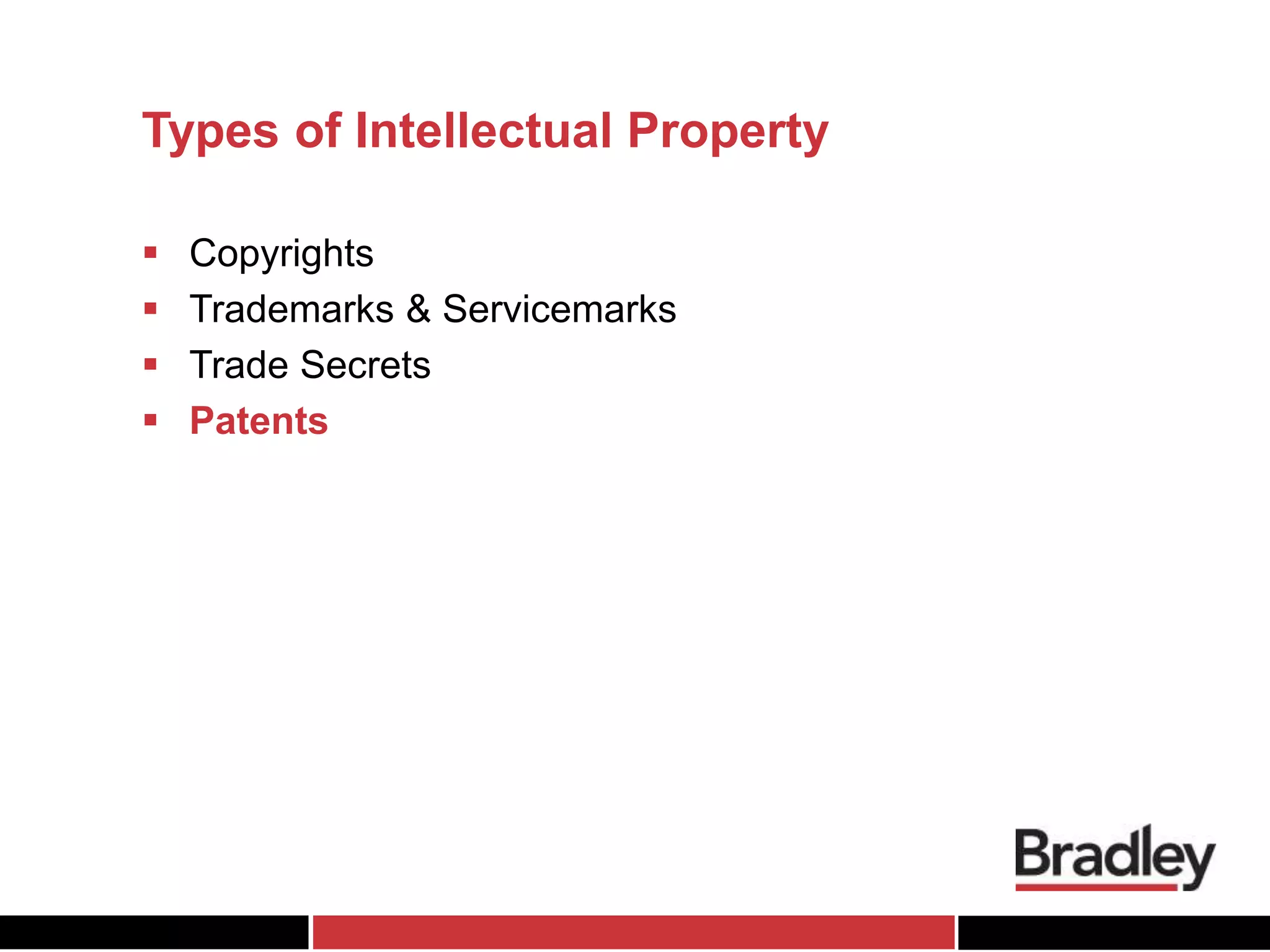 Types of Intellectual Property
 Copyrights
 Trademarks & Servicemarks
 Trade Secrets
 Patents
 