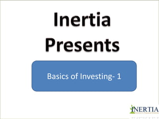 Basics of Investing- 1 
 