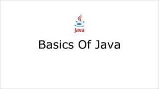 Basics Of Java
 