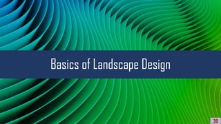 Basics of Landscape Design
30
 
