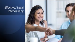 Effective/ Legal
Interviewing
 