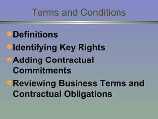 Terms and Conditions Definitions Identifying Key Rights Adding Contractual Commitments Reviewing Business Terms and Contractual Obligations   