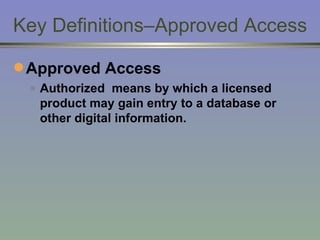 Key Definitions–Approved Access Approved Access Authorized  means by which a licensed product may gain entry to a database or other digital information. 