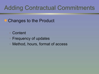 Adding Contractual Commitments Changes to the Product Content Frequency of updates Method, hours, format of access 